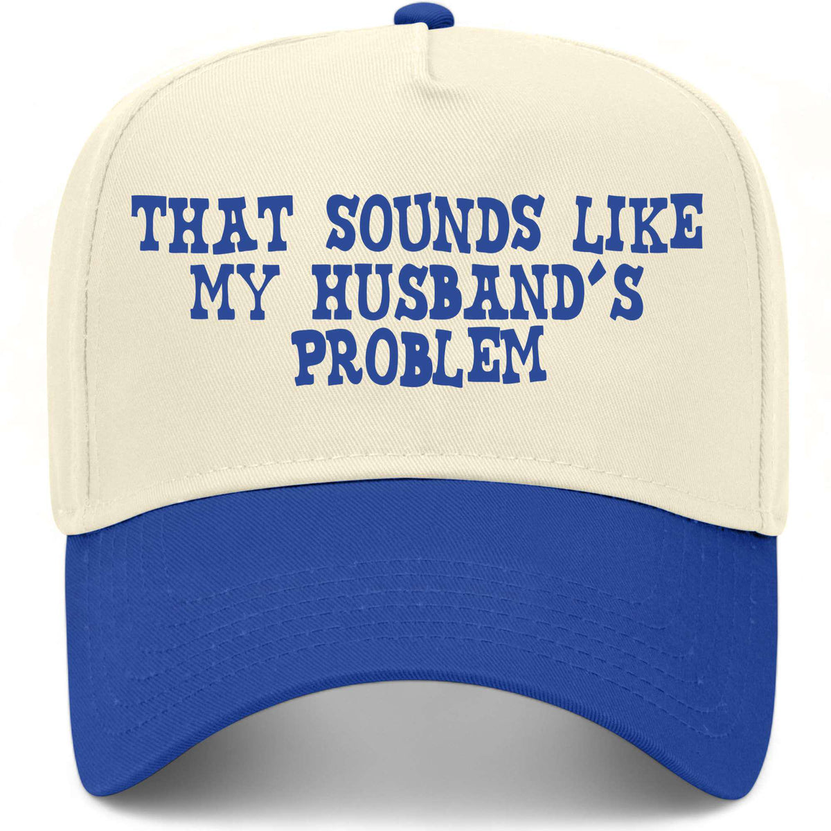 That Sounds Like My Husband's Problem Hat