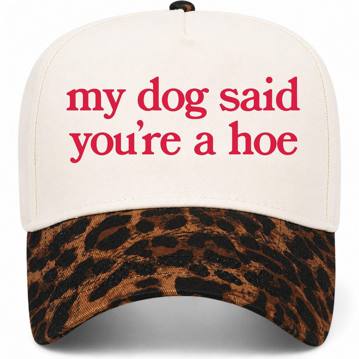 My Dog Said You're A Hoe Hat