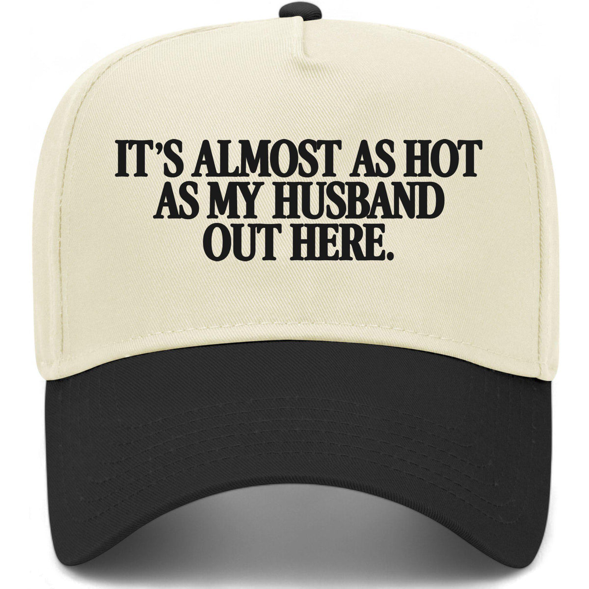 It's Almost As Hot As My Husband Out Here Hat