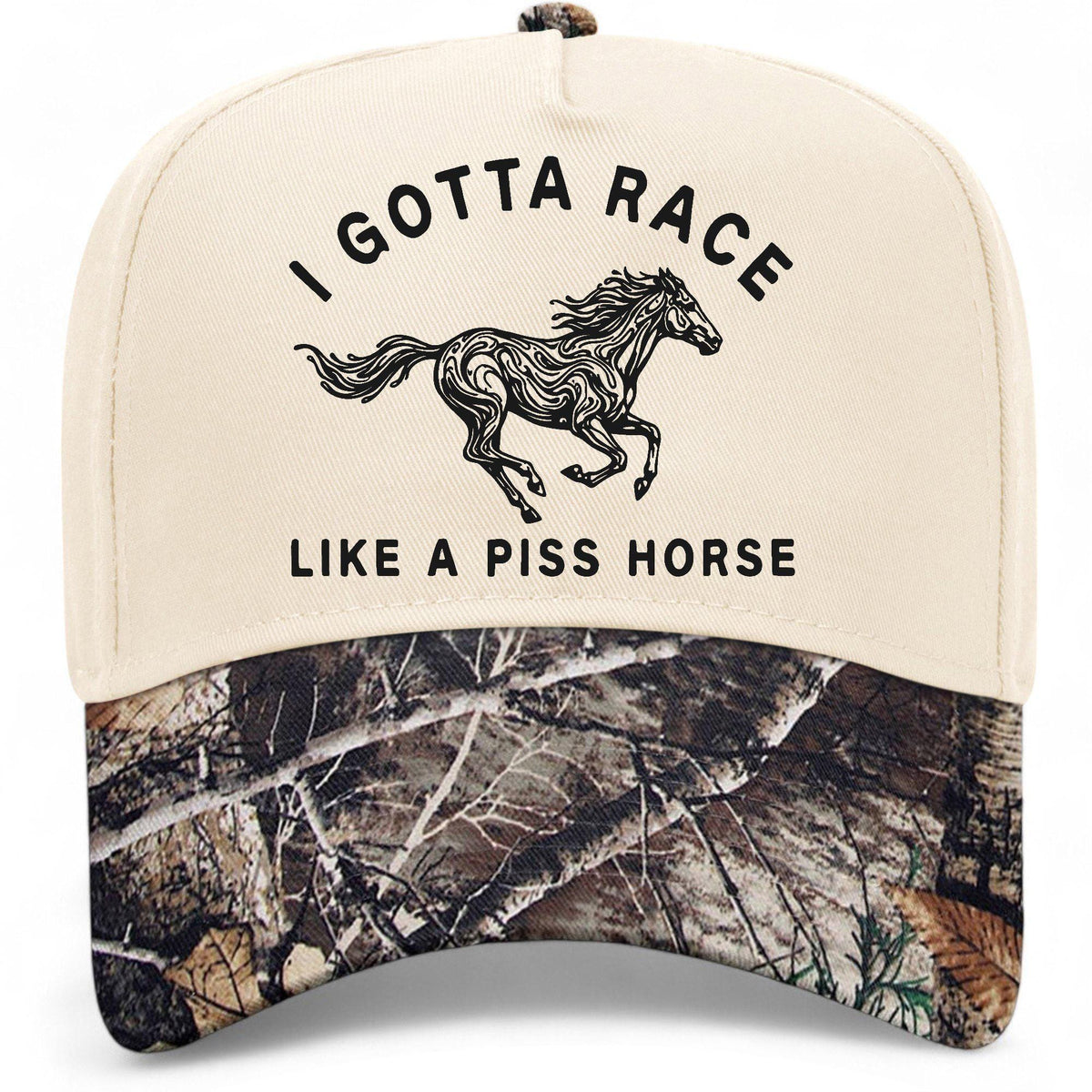 I Gotta Race Like A Piss Horse Hat