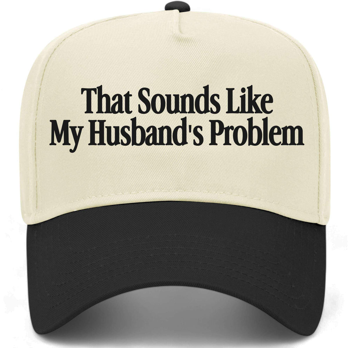 That Sounds Like My Husband's Problem Hat