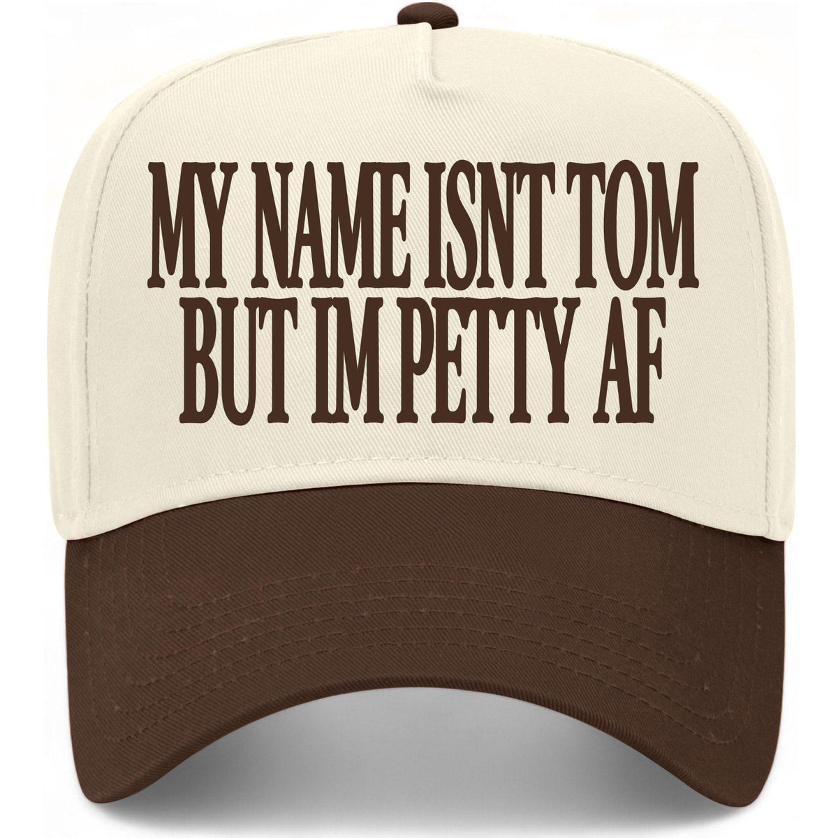 My Name Isn't Tom But I'm Petty AF Hat
