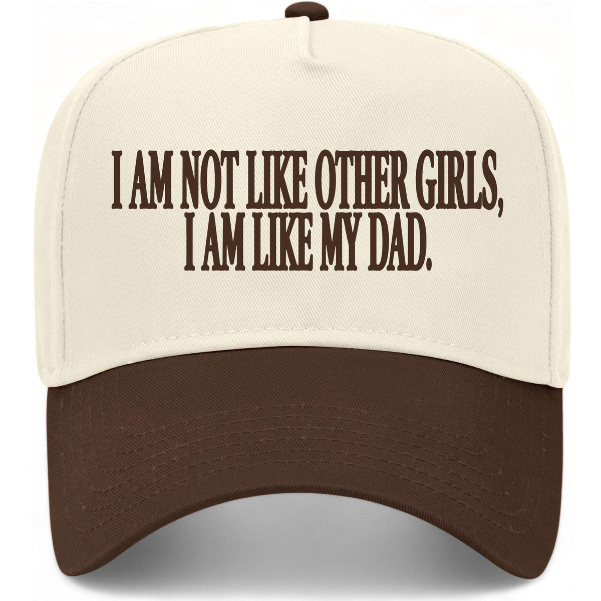 I Am Not Like Other Girls I Am Like My Dad Hat