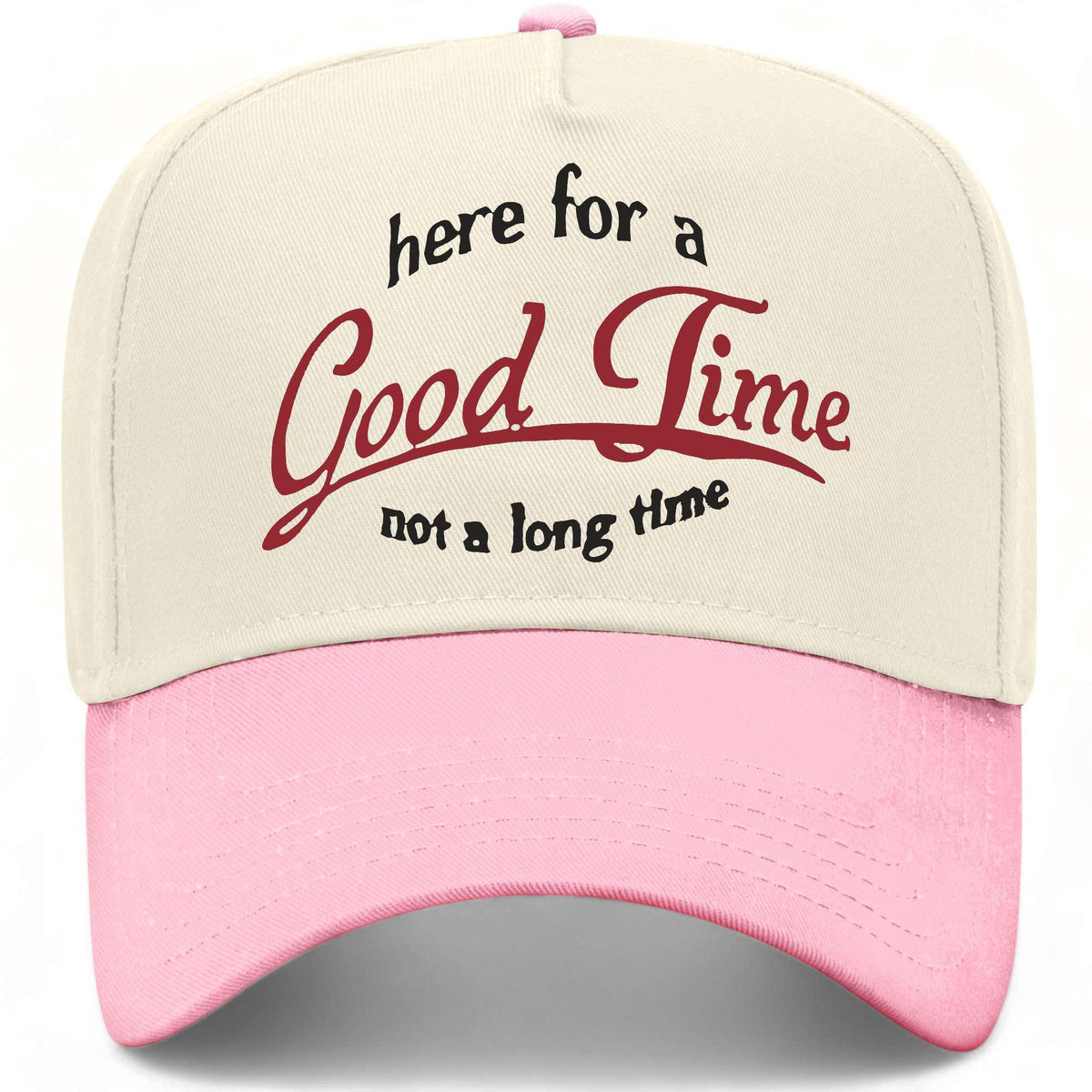 Here For A Good Time Not A Long Time Hat