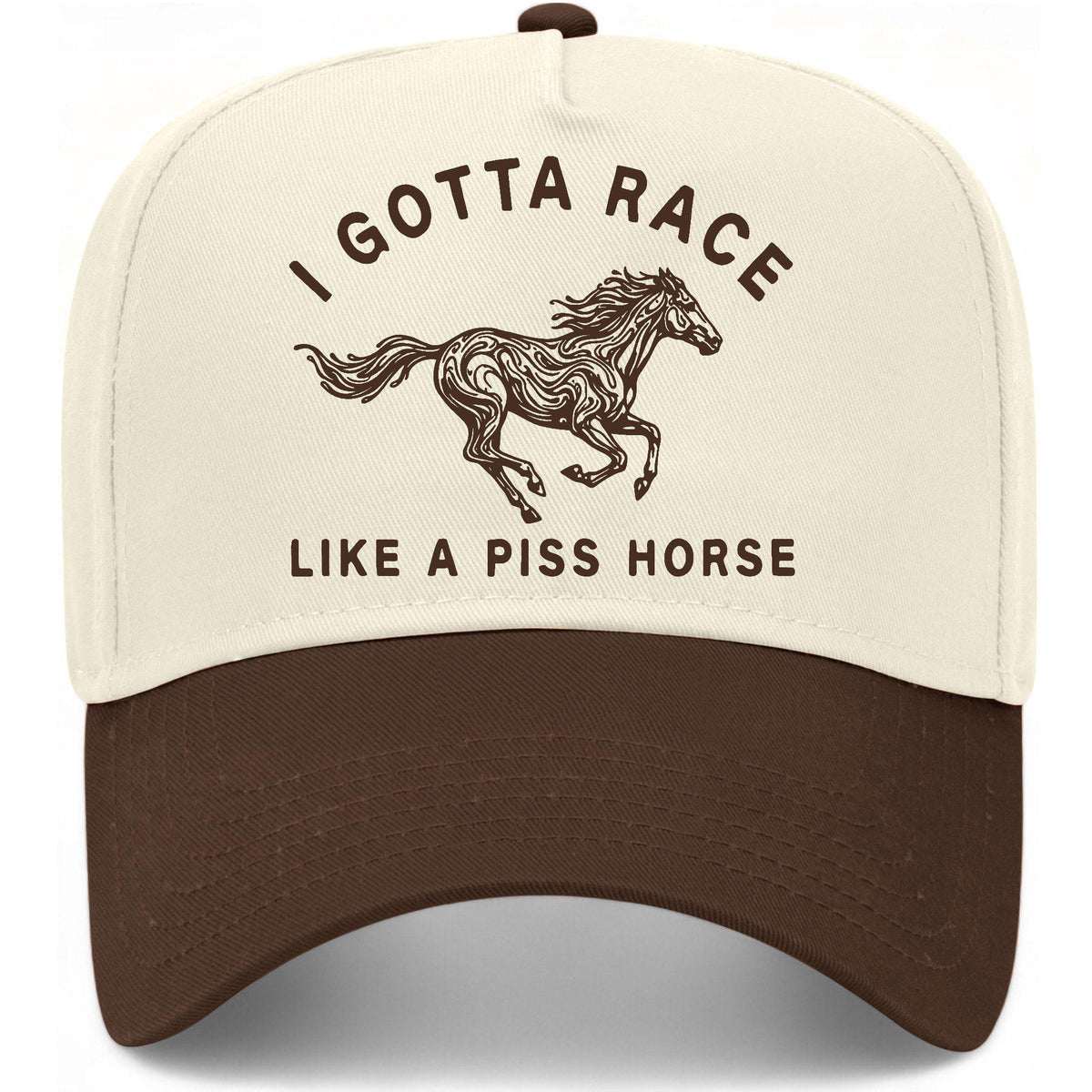 I Gotta Race Like A Piss Horse Hat