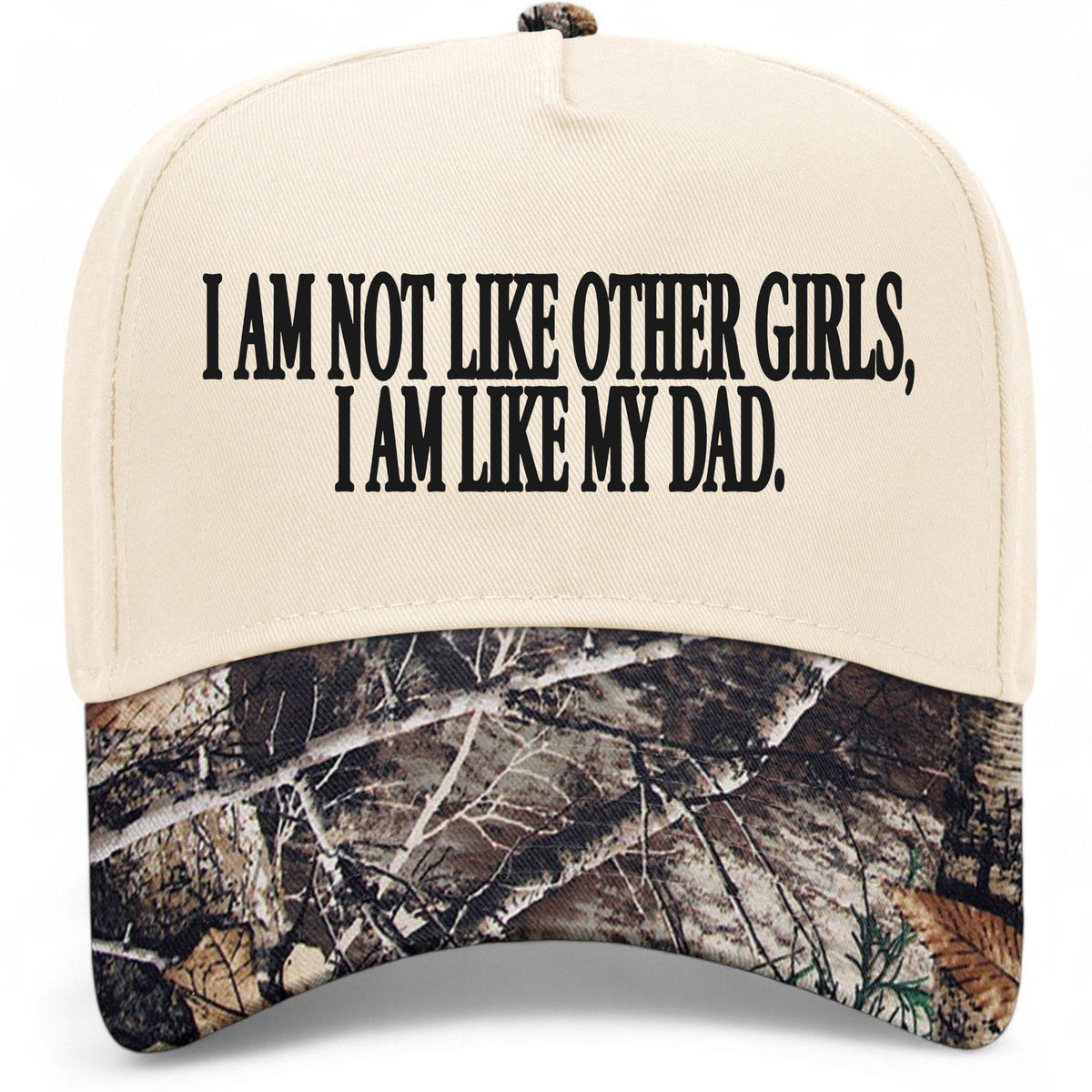 I Am Not Like Other Girls I Am Like My Dad Hat