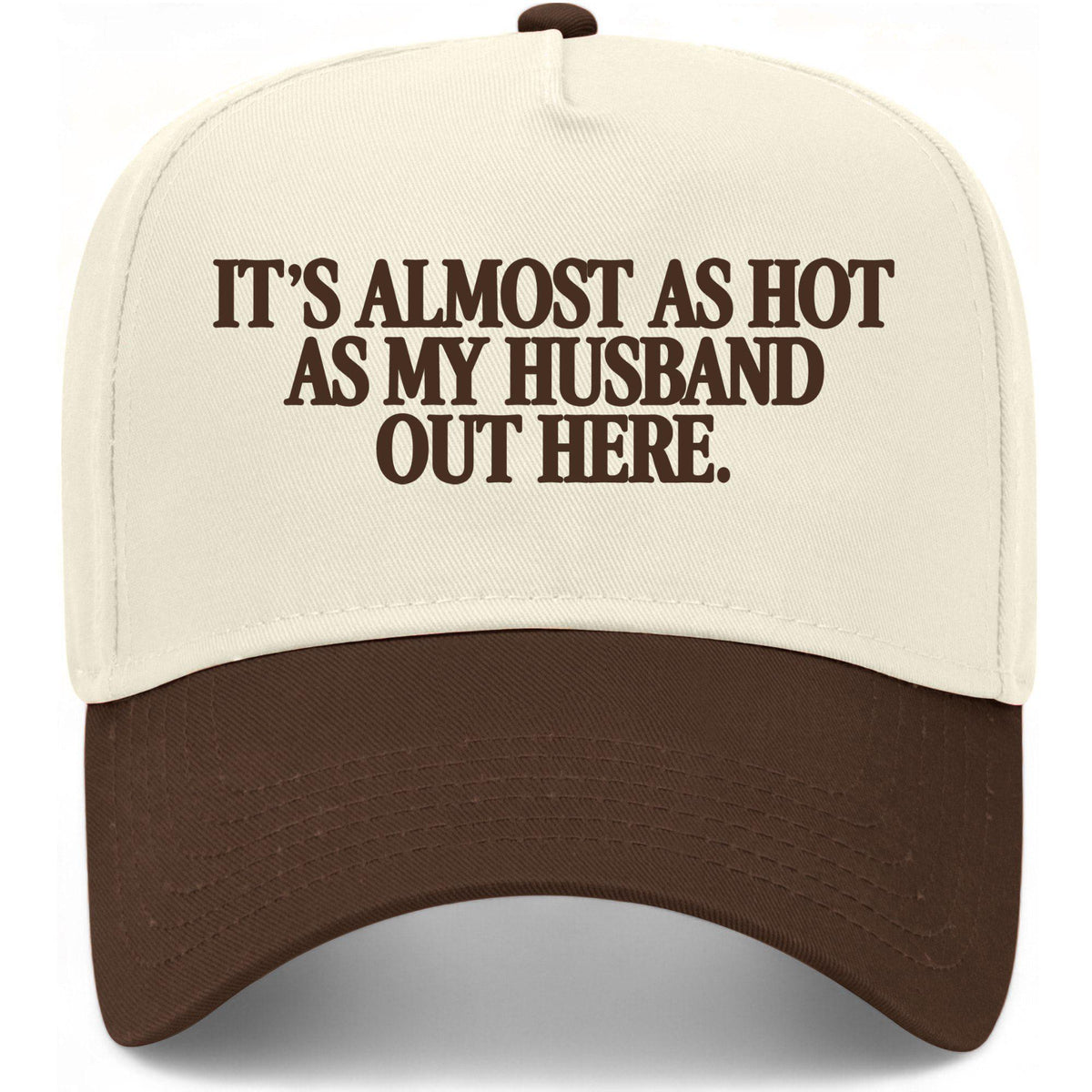 It's Almost As Hot As My Husband Out Here Hat