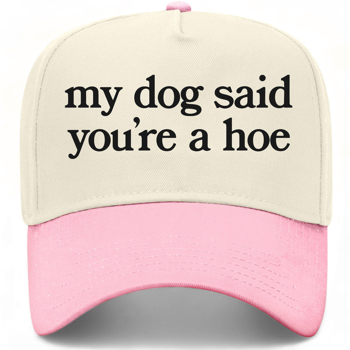My Dog Said You're A Hoe Hat