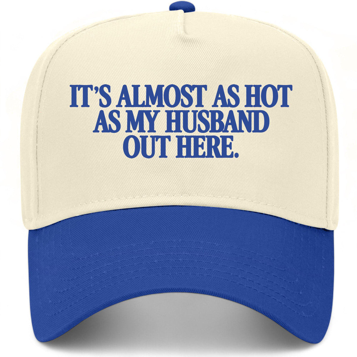 It's Almost As Hot As My Husband Out Here Hat