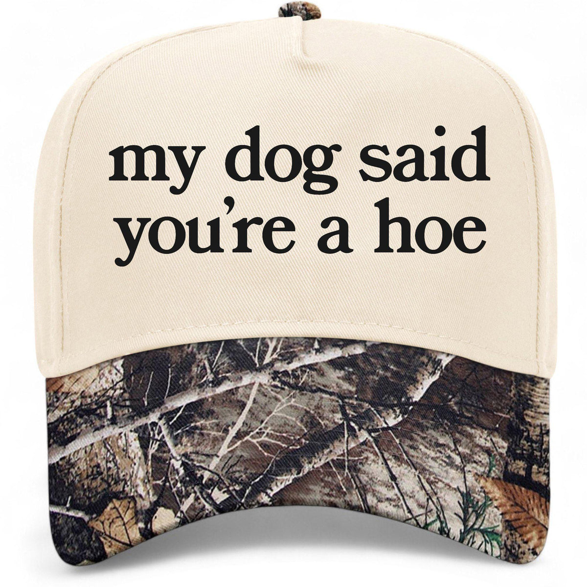 My Dog Said You're A Hoe Hat