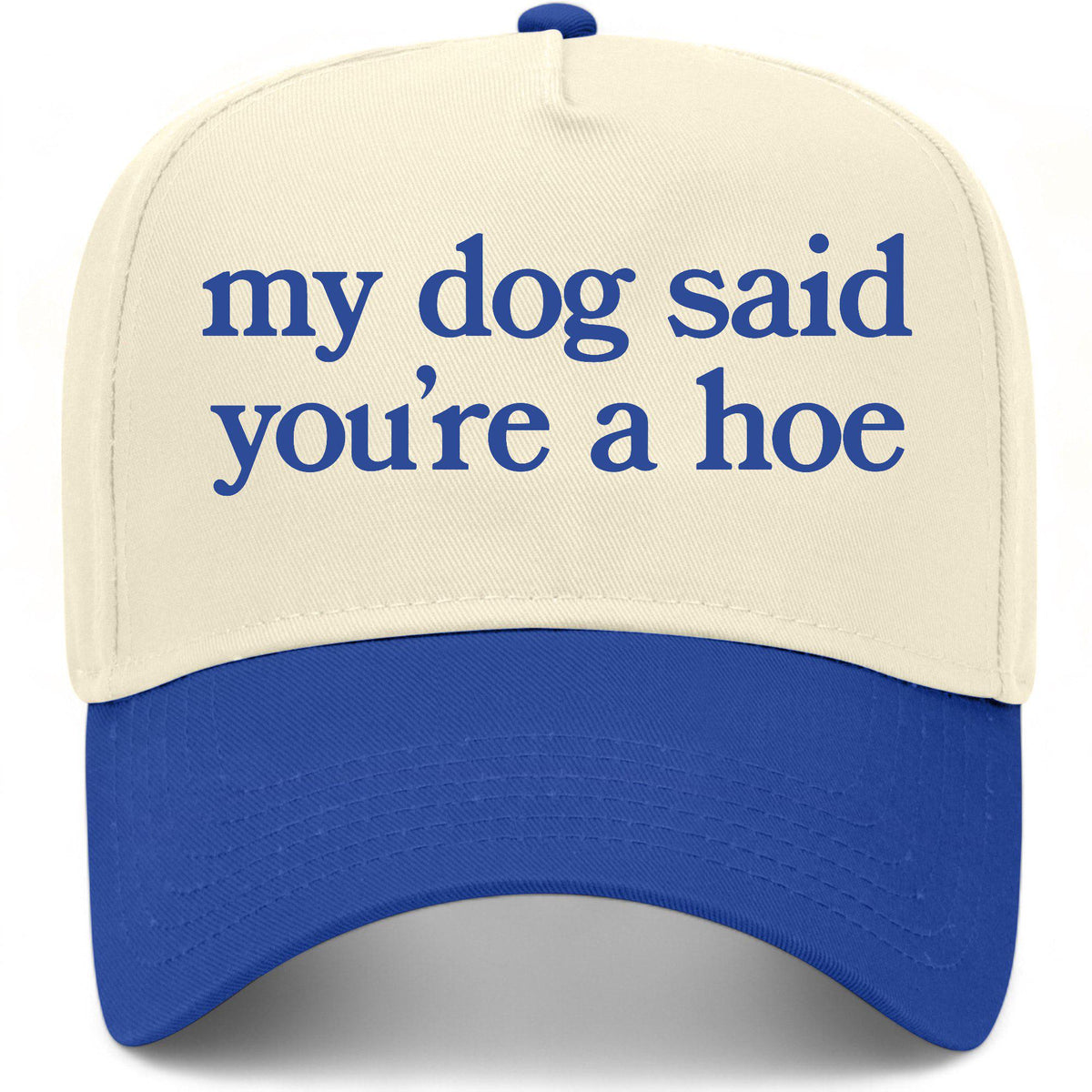 My Dog Said You're A Hoe Hat