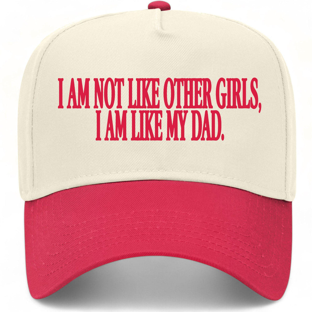 I Am Not Like Other Girls I Am Like My Dad Hat