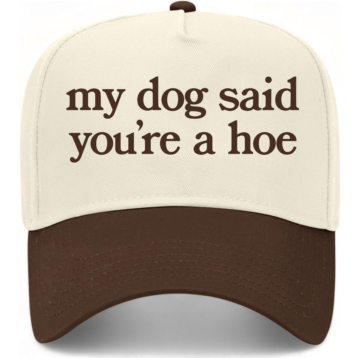 My Dog Said You're A Hoe Hat