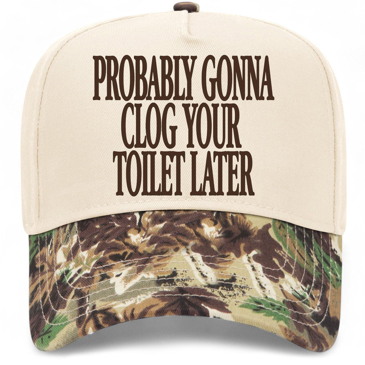 Probably Gonna Clog Your Toiler Later Hat