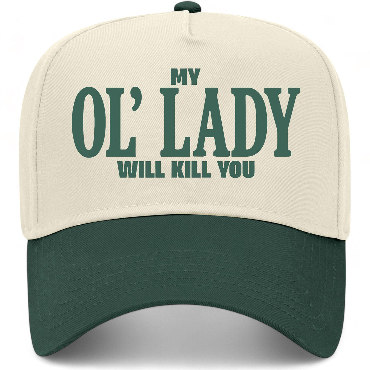 My Ol' Lady Will Kill You Hat