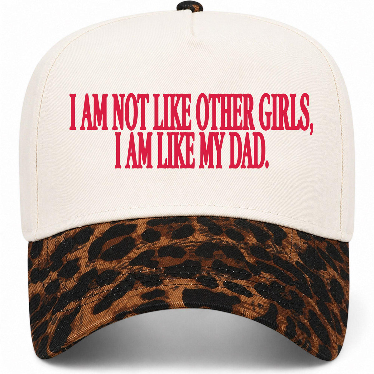 I Am Not Like Other Girls I Am Like My Dad Hat