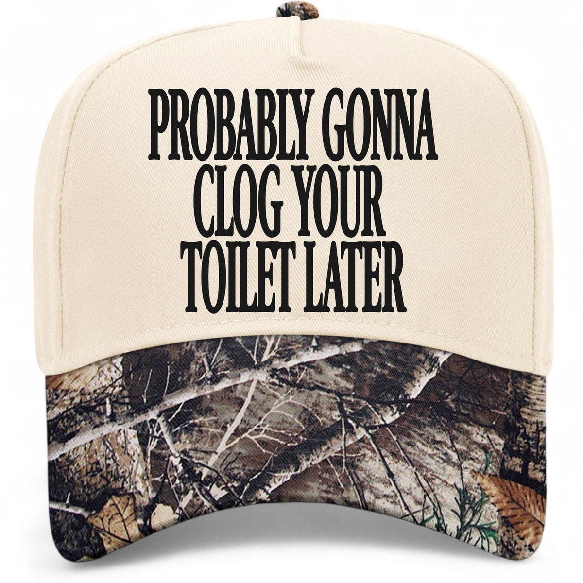 Probably Gonna Clog Your Toiler Later Hat