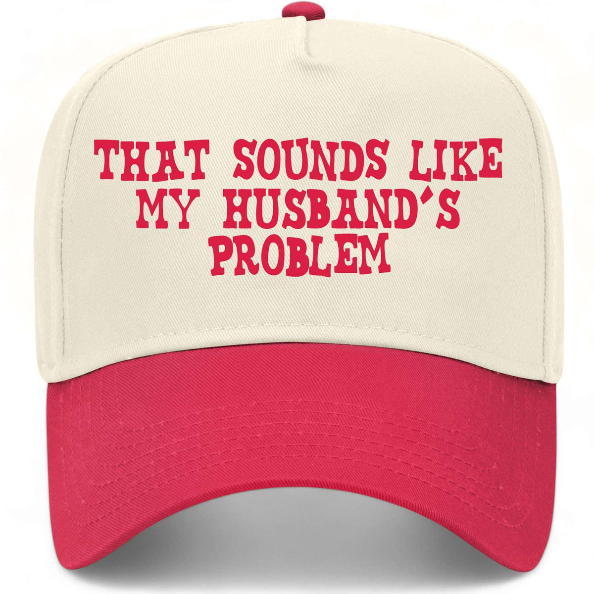 That Sounds Like My Husband's Problem Hat