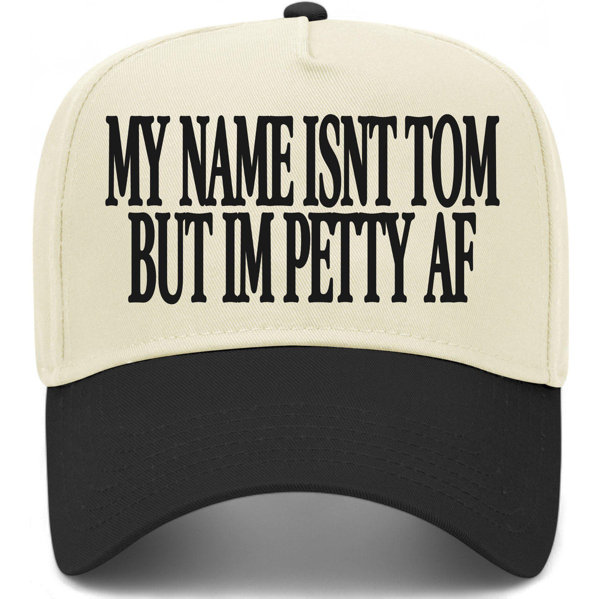 My Name Isn't Tom But I'm Petty AF Hat
